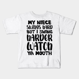 My Niece Swings Hard But I Swing Harder Watch Ya Mouth Baseball Kids T-Shirt